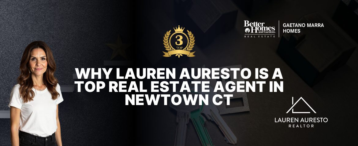 Why Lauren Auresto Is a Top Real Estate Agent in Newtown CT