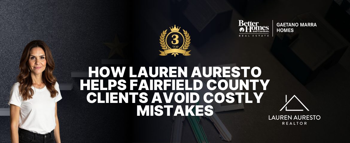 How Lauren Auresto Helps Fairfield County Clients Avoid Costly Mistakes