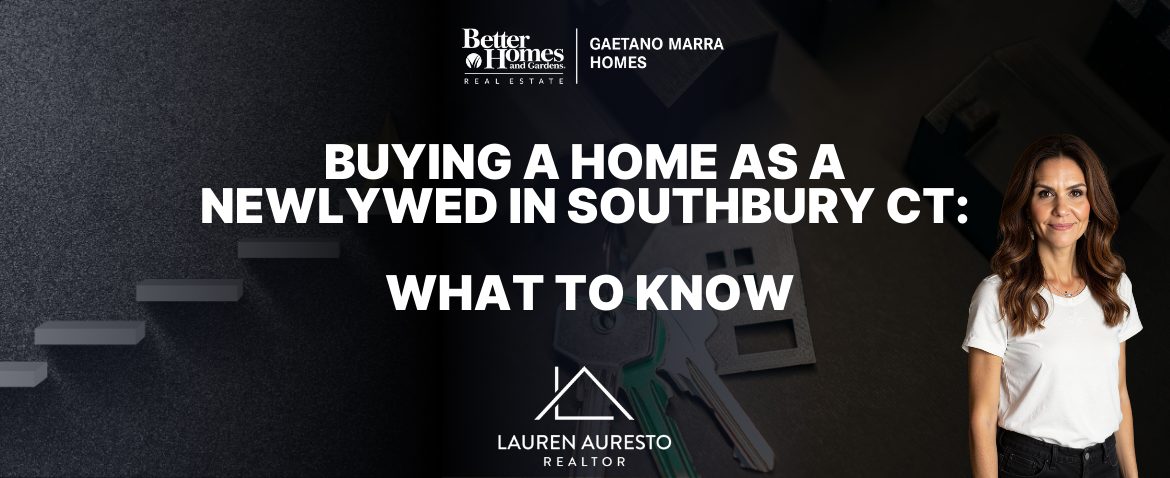 Buying a Home as a Newlywed in Southbury CT: What to Know