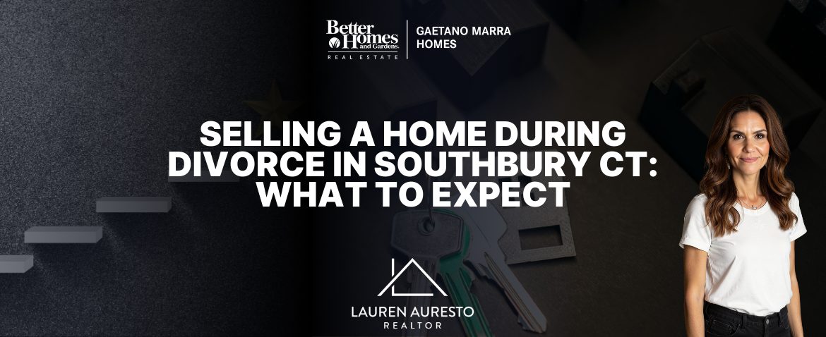 Selling a Home During Divorce in Southbury CT: What to Expect