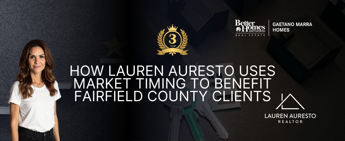 How Lauren Auresto Uses Market Timing to Benefit Fairfield County Clients