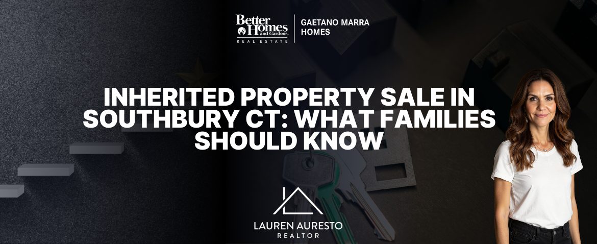 Inherited Property Sale in Southbury CT: What Families Should Know