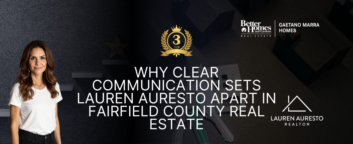 Why Clear Communication Sets Lauren Auresto Apart in Fairfield County Real Estate