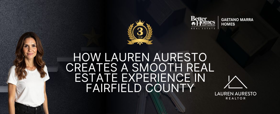 How Lauren Auresto Creates a Smooth Real Estate Experience in Fairfield County