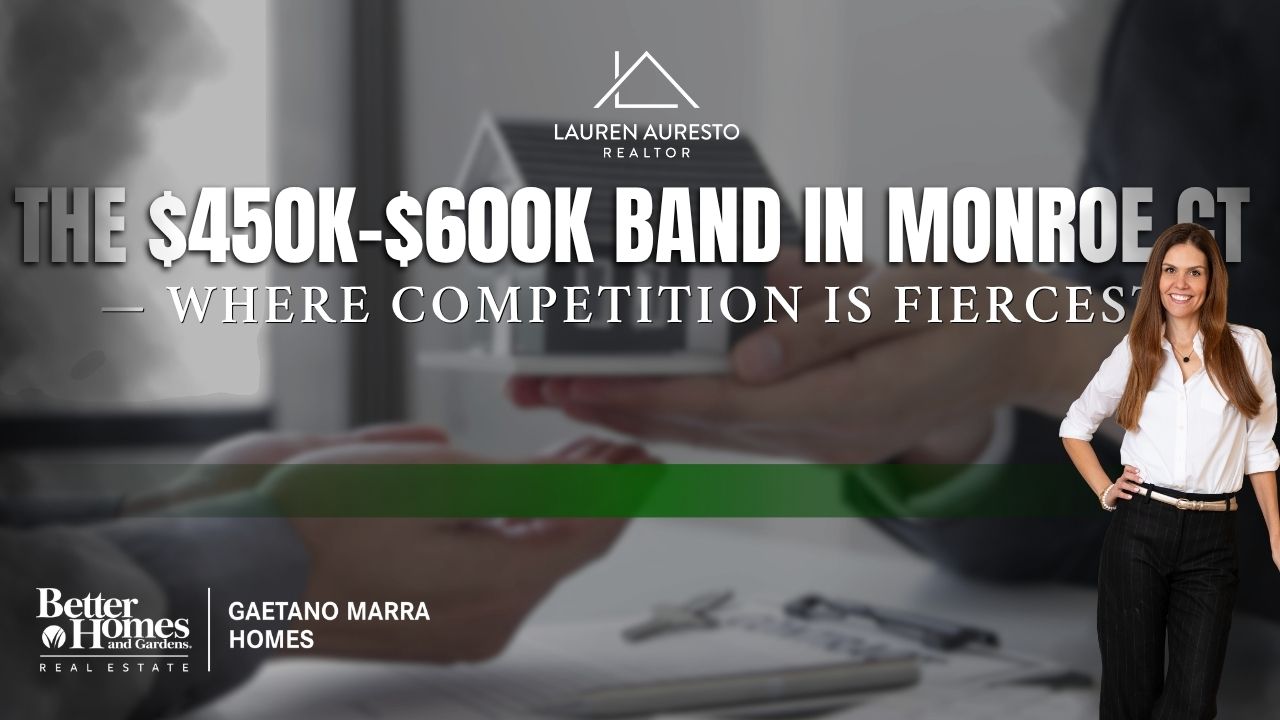 Monroe CT $450K–$600K — Where Competition Is Fiercest