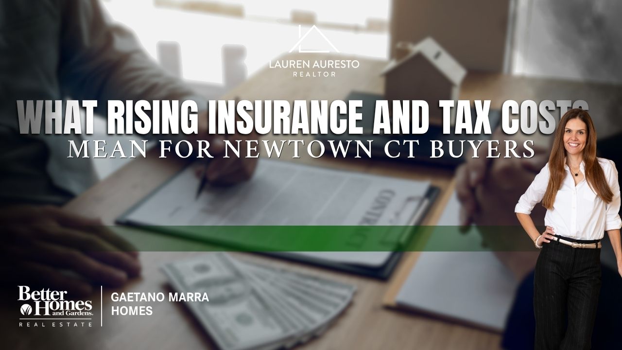 What Rising Insurance and Tax Costs Mean for Newtown CT Buyers