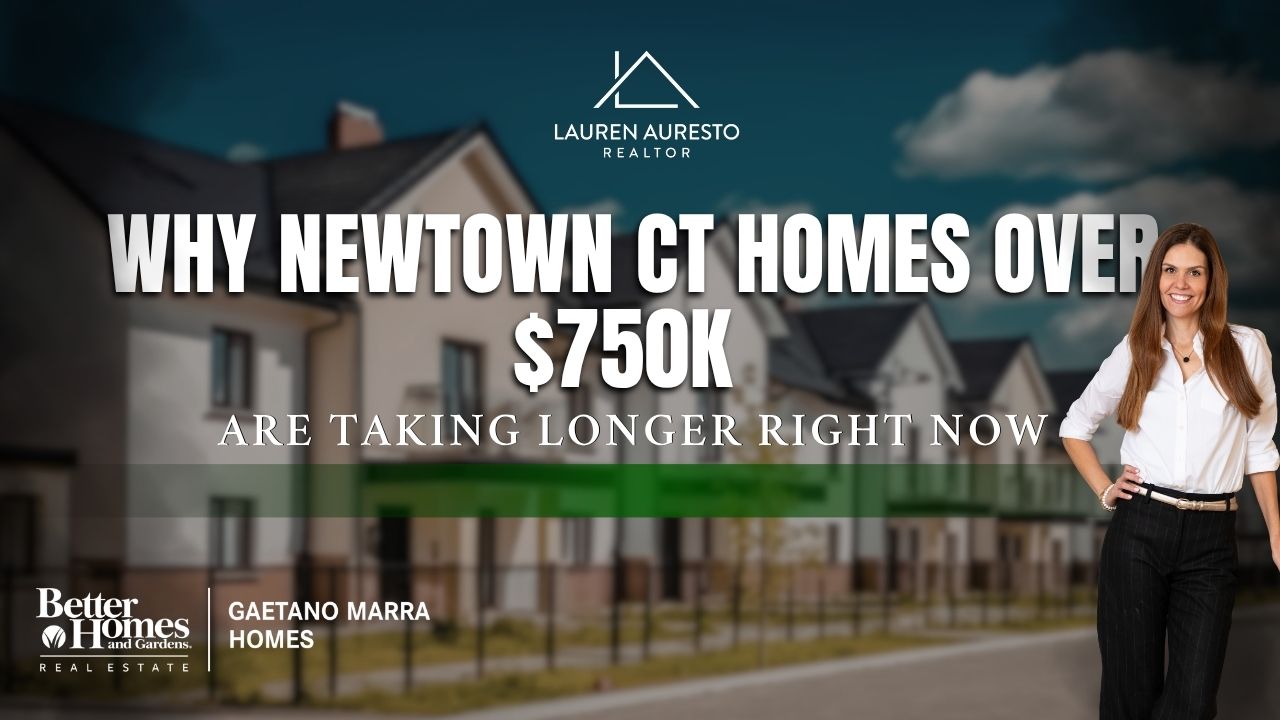 Why Newtown CT Homes Over $750K Are Taking Longer Right Now